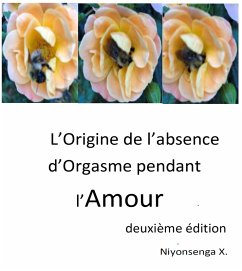 L'Origine de l'absence d'Orgasme pendant l'Amour (eBook, ePUB) - X. Niyonsenga, Niyonsenga