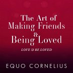 The Art of Making Friends & Being Loved (eBook, ePUB) The Art of Making Friends & Being Loved (eBook, ePUB)