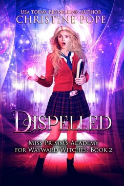Dispelled (Miss Primm's Academy for Wayward Witches, #2) (eBook, ePUB) - Pope, Christine