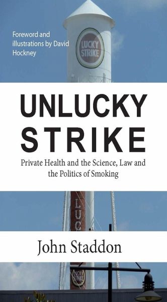Unlucky Strike: Private Health and the Science, Law and Politics of Smokingi (eBook, ePUB) Unlucky Strike: Private Health and the Science, Law and Politics of Smokingi (eBook, ePUB)
