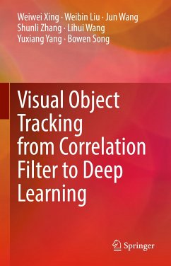 Visual Object Tracking from Correlation Filter to Deep Learning (eBook, PDF) - Xing, Weiwei; Liu, Weibin; Wang, Jun; Zhang, Shunli; Wang, Lihui; Yang, Yuxiang; Song, Bowen