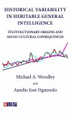 Historical Variability In Heritable General Intelligence: Its Evolutionary Origins and Socio-Cultural Consequences (eBook, ePUB)