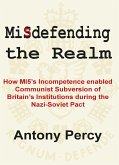 Misdefending the Realm: How MI5's incompetence enabled Communist Subversion of Britain's Institutions during the Nazi-Soviet Pact (eBook, ePUB)