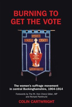Cover Burning to Get the Vote: The Women's Suffrage Movement in Central Buckinghamshire, 1904-1914 (eBook, ePUB)