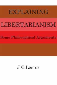 Explaining Libertarianism: Some Philosophical Arguments (eBook, ePUB) - Lester, J. C.