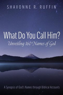 What Do You Call Him? Unveiling 160 Names of God (eBook, ePUB) - Ruffin, Shavonne R.