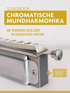 Chromatische Mundharmonika Songbook - 48 Themen aus der klassischen Musik (eBook, ePUB) - Boegl, Reynhard; Schipp, Bettina