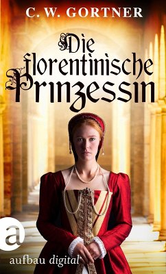 Die florentinische Prinzessin (eBook, ePUB) - Gortner, C. W.