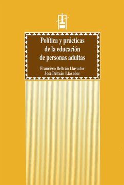 Política y prácticas de la educación de personas adultas (eBook, ePUB) - Beltrán Llavador, Francisco; Beltrán Llavador, José