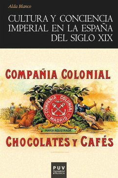 Cultura y conciencia imperial en la España del siglo XIX (eBook, ePUB) - Blanco Arévalo, Alda