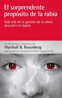 El sorprendente propósito de la rabia (eBook, ePUB) - Rosenberg, Marshall B.