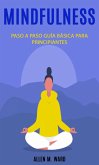 Mindfulnes Paso a paso: guía básica para principiantes (eBook, ePUB)