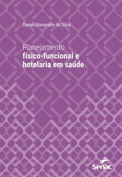Planejamento físico-funcional e hotelaria em saúde (eBook, ePUB) - Silva, Daniel Alexandre da