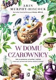 W domu czarownicy. Jak za pomoca rytualów i zaklec stworzyc przestrzen pelna dobrej energii (eBook, ePUB) W domu czarownicy. Jak za pomoca rytualów i zaklec stworzyc przestrzen pelna dobrej energii (eBook, ePUB)