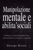 Manipolazione mentale e abilita' sociali: Strategie comportamentali per trasformarti da timido a vincente (eBook, ePUB)