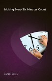 Making Every Six Minutes Count (eBook, ePUB) Making Every Six Minutes Count (eBook, ePUB)