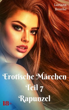 Erotische Märchen - Teil 7 - Rapunzel (eBook, ePUB) - Bouche, Lariana