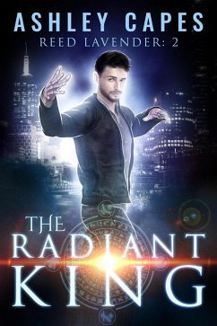 The Radiant King (Reed Lavender, #2) (eBook, ePUB) - Capes, Ashley