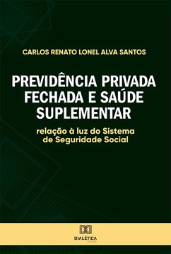 Previdência Privada Fechada e Saúde Suplementar (eBook, ePUB) - Santos, Carlos Renato Lonel Alva