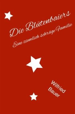 Die Blütenbaiers - Bauer, Wilfried