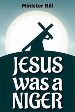 JESUS WAS A NIGER (eBook, ePUB) - Bill, Minister