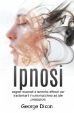 Ipnosi: Segreti nascosti e tecniche efficaci per trasformarti in una macchina ad alte prestazioni (eBook, ePUB) Ipnosi: Segreti nascosti e tecniche efficaci per trasformarti in una macchina ad alte prestazioni (eBook, ePUB)