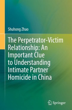 The Perpetrator-Victim Relationship: An Important Clue to Understanding Intimate Partner Homicide in China - Zhao, Shuhong