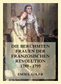 Die berühmten Frauen der französischen Revolution 1789 - 1795 (eBook, ePUB)