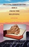 PRAYING THROUGH THE BIBLE FROM THE BEGINNING GENESIS (eBook, ePUB)