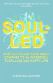 Soul-Led: How to Follow Your Inner Compass to an Incredibly Fulfilling and Happy Life (eBook, ePUB)