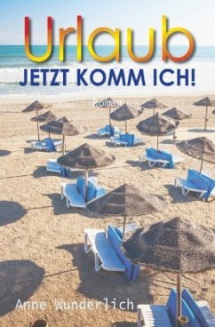 Urlaub - jetzt komm ich! - Wunderlich, Anne