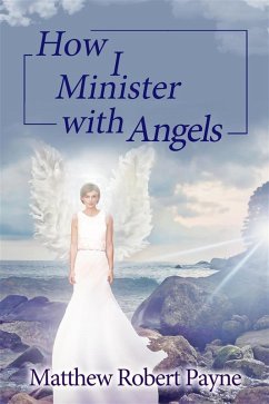 How I Minister with Angels (eBook, ePUB) - Payne, Matthew Robert