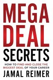 Mega Deal Secrets: How to Find and Close the Biggest Deal of Your Career (eBook, ePUB)