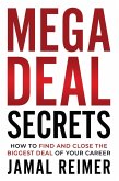 Mega Deal Secrets: How to Find and Close the Biggest Deal of Your Career (eBook, ePUB) Mega Deal Secrets: How to Find and Close the Biggest Deal of Your Career (eBook, ePUB)