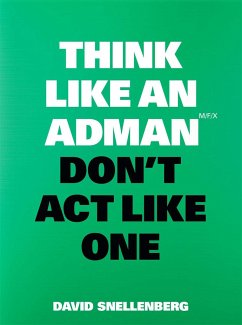 Think Like an Adman, Don't Act Like One - Snellenberg, David
