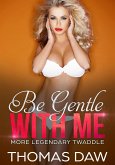 Be Gentle With Me. More Legendary Twaddle. (eBook, ePUB)
