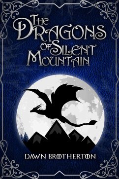 The Dragons of Silent Mountain (eBook, ePUB) - Brotherton, Dawn