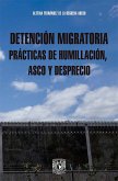 Detención migratoria prácticas de humillación, asco y desprecio (eBook, ePUB)