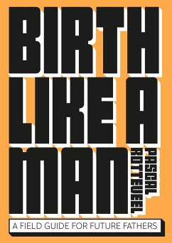 Birth Like a Man - Rotteveel, Pascal