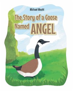 The Story of a Goose Named Angel (eBook, ePUB) - Meahl, Michael