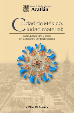 Ciudad de México, ciudad material: agua, fuego, aire y tierra en la literatura contemporánea (eBook, ePUB) - Di Biase, Elisa