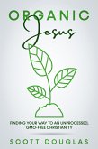 #OrganicJesus: Finding Your Way To An Unprocessed, GMO-Free Christianity (eBook, ePUB)