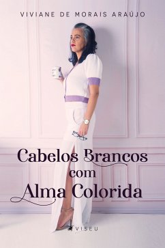 Cabelos brancos com alma colorida (eBook, ePUB) - Araújo, Viviane de Morais