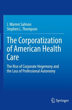 The Corporatization of American Health Care - Salmon, J. Warren;Thompson, Stephen L.