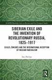 Siberian Exile and the Invention of Revolutionary Russia, 1825-1917 (eBook, PDF)