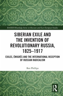 Siberian Exile and the Invention of Revolutionary Russia, 1825-1917 (eBook, PDF) - Phillips, Ben