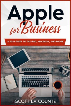 Apple For Business: A 2021 Guide to MacBook, iPad, and iWork (eBook, ePUB) - Counte, Scott La