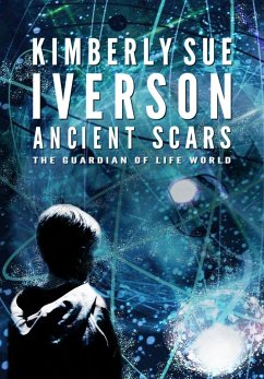 Ancient Scars (The Guardian of Life, #3) (eBook, ePUB) - Iverson, Kimberly Sue