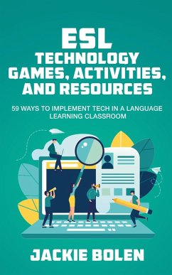 ESL Technology Games, Activities, and Resources: 59 Ways to Implement Tech in a Language Learning Classroom (eBook, ePUB) - Bolen, Jackie