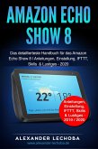 Amazon Echo Show 8: Das detaillierteste Handbuch für das Amazon Echo Show 8   Anleitungen, Einstellung, IFTTT, Skills & Lustiges (eBook, ePUB)